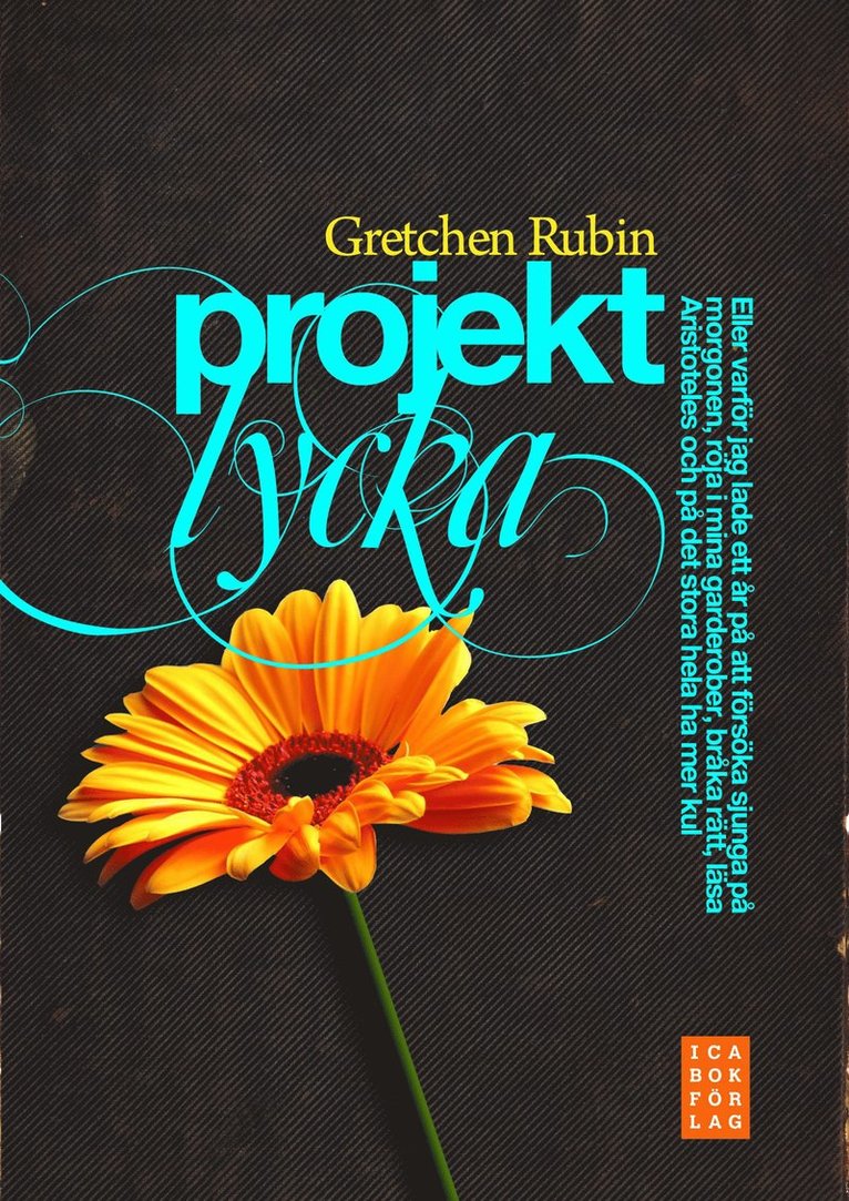 Projekt lycka : eller varför jag lade ett år på att försöka sjunga på morgonen, röja i mina garderober, bråka rätt, läsa Aristoteles och på det stora hela ha mer kul 1