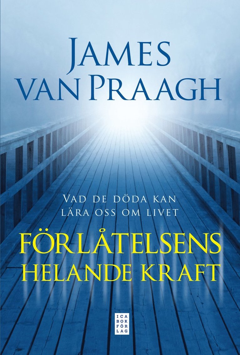 James Van Praagh - Förlåtelsens helande kraft : vad de döda kan lära oss om livet, Inbunden