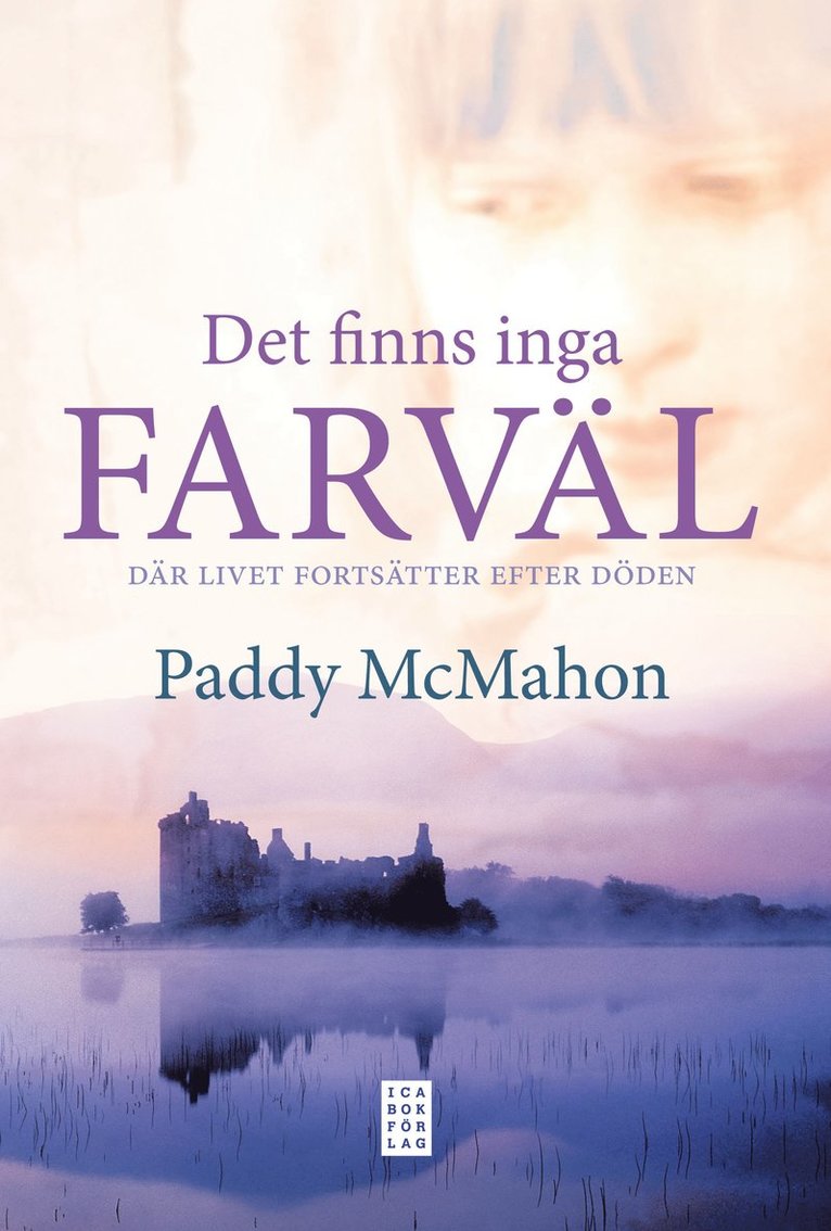 Paddy McMahon - Det finns inga farväl : där livet fortsätter efter döden, Inbunden