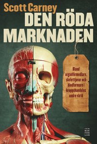 bokomslag Den röda marknaden : bland organförmedlare, skelettjuvar och blodfarmare i kroppshandelns undre värld