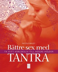 bokomslag Bättre sex med tantra : ta ditt kärleksliv till högre höjder