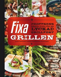 bokomslag Fixa grillen : proffsens bästa tips för en lyckad grillfest