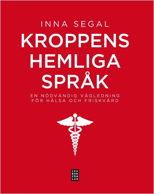 Inna Segal - Kroppens hemliga språk : en nödvändig vägledning för hälsa och friskvård, Inbunden