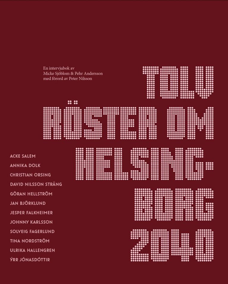 Micke Sjöblom, Pehr Andersson - Tolv röster om Helsingborg 2040, Storpocket. Tillgänglighet: Kommande