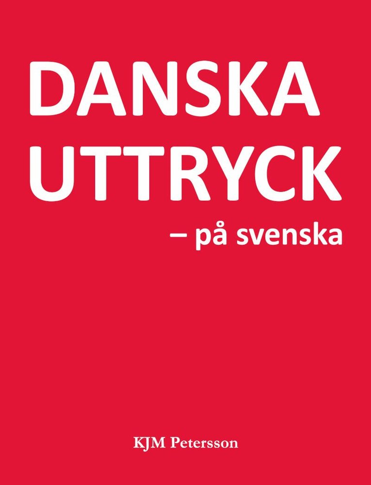 KJM Petersson - Danska uttryck – på svenska, Inbunden. Tillgänglighet: Kommande