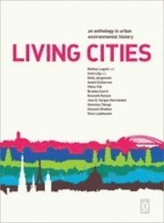 Living cities : an anthology in urban environmental history, Häftad