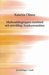 Katarina Olsson - Marknadsbegreppets innebörd och utveckling i konkurrensrätten, Inbunden
