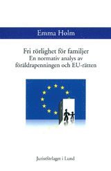 Emma Holm - Fri rörlighet för familjer En normativ analys av föräldrapenningen och EU-rätten, Inbunden