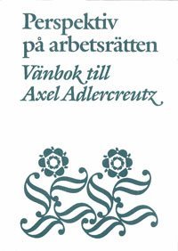 Perspektiv på arbetsrätten Vänbok till Axel Adlercreutz 1