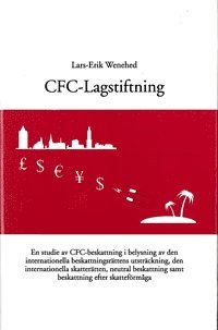 bokomslag CFC-lagstiftningen En studie av CFC-beskattning i belysning av den internationella beskattningsrättens utsträckning, den internationella skatterätten, neutral beskattning samt beskattning efter ska...