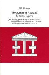Protection of Accrued Pension Rights An Inquiry into Reforms of Statutory and Occupational Pension Schemes in a German, Norwegian and Swedish Context