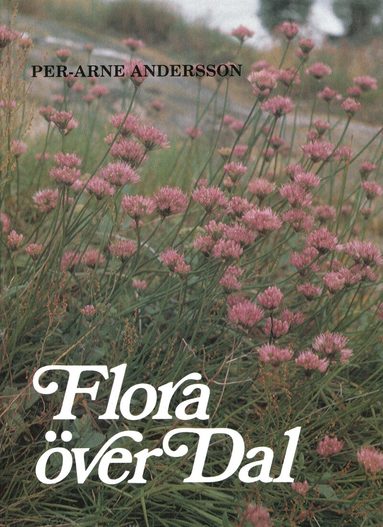 Per-Arne Andersson - Flora över Dal : kärlväxternas utbredning i Dalsland, Inbunden
