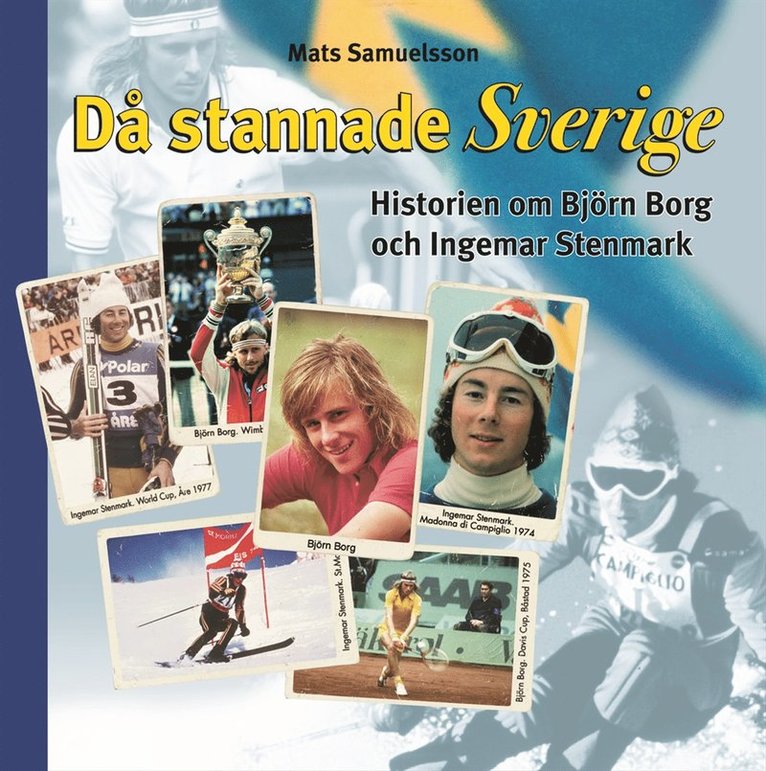 Då stannade Sverige : historierna om Björn Borg och Ingemar Stenmark