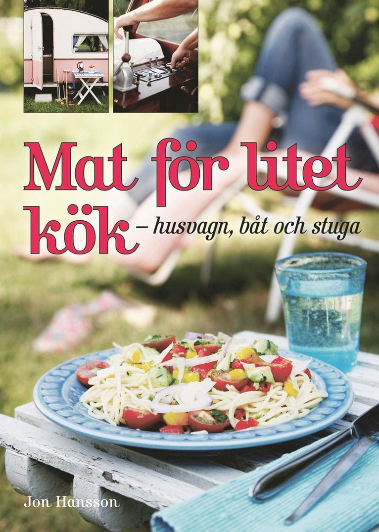 Jon Hansson - Mat för litet kök : husvagn, båt och stuga, Inbunden