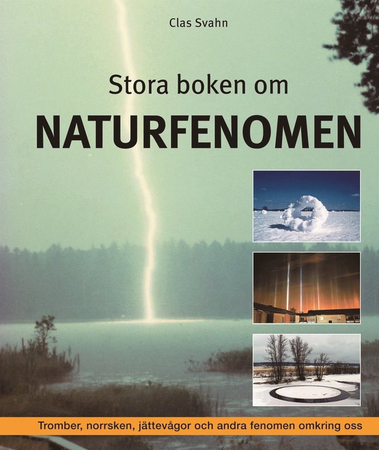 Clas Svahn - Stora boken om naturfenomen  : tromber, klotblixtar, jättevågor och andra fenomen omkring oss, Inbunden