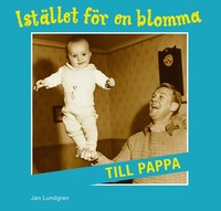 bokomslag Istället för en blomma till pappa