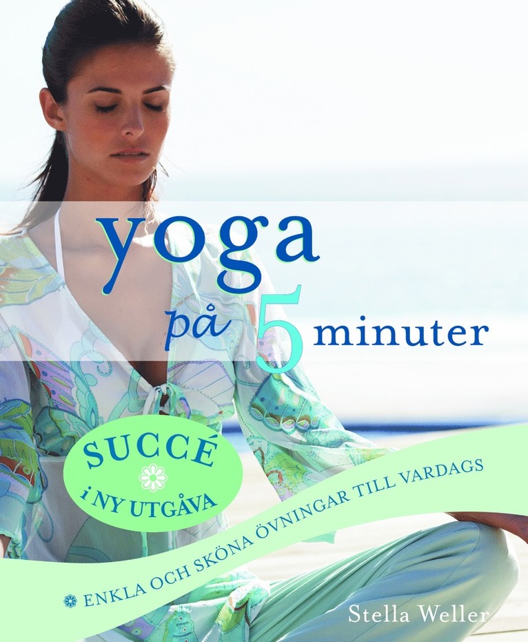Stella Weller - Yoga på 5 minuter : enkla och sköna övningar till vardags, Häftad
