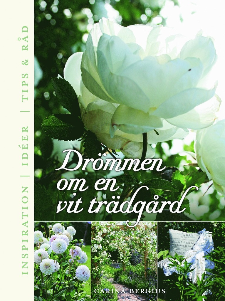 Drömmen om en vit trädgård : inspiration, ideér, tips & råd