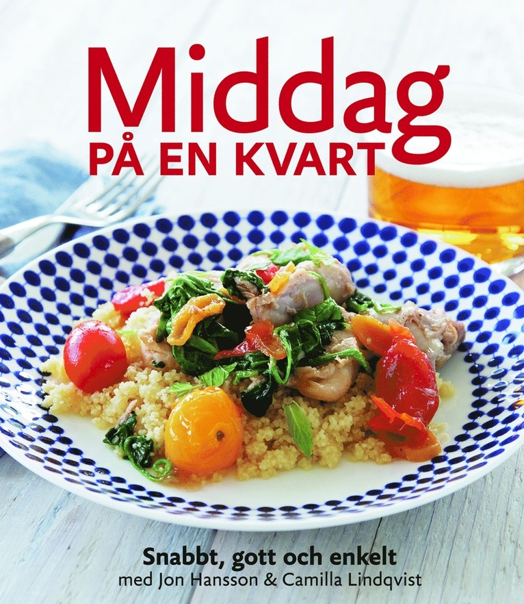 Middag på en kvart : snabbt, gott & enkelt
