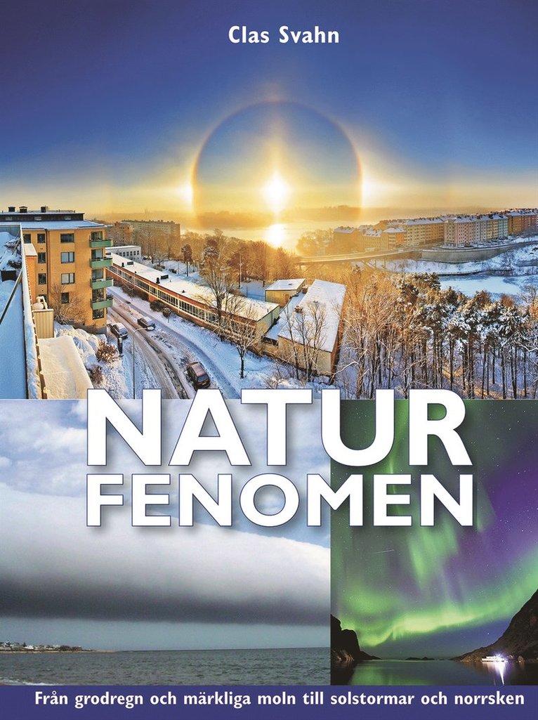 Clas Svahn - Naturfenomen : från grodregn och märkliga moln till solstormar och norrsken, Inbunden
