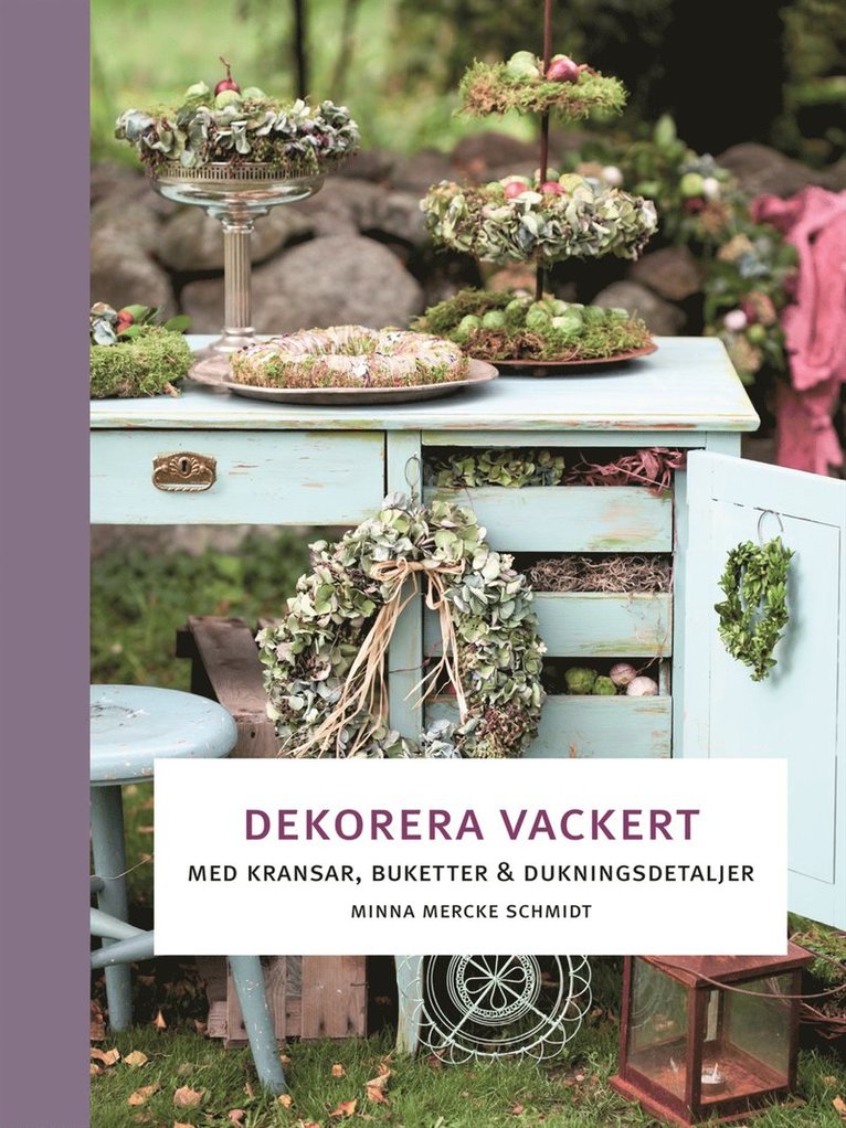 Dekorera vackert :  med kransar, buketter och dukningsdetaljer