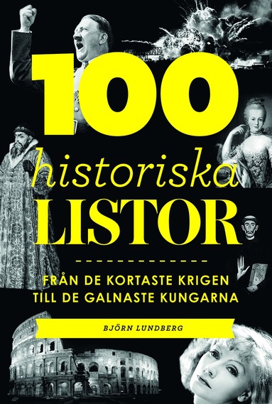 bokomslag 100 historiska listor : från de kortaste krigen till de galnaste kungarna