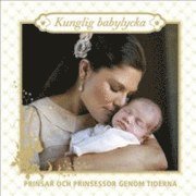 Kunglig babylycka : prinsar och prinsessor genom tiderna, Inbunden