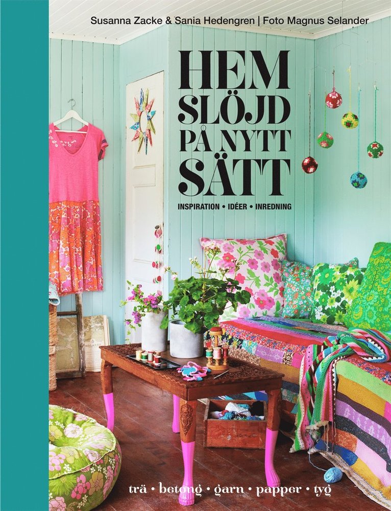 Susanna Zacke, Sania Hedengren - Hemslöjd på nytt sätt - inspiration, idéer, inredning, Inbunden