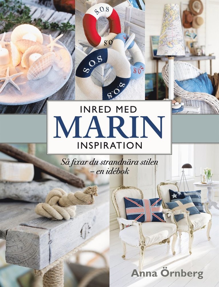 Anna Örnberg - Inred med marin inspiration : så fixar du strandnära stilen - en idébok, Inbunden