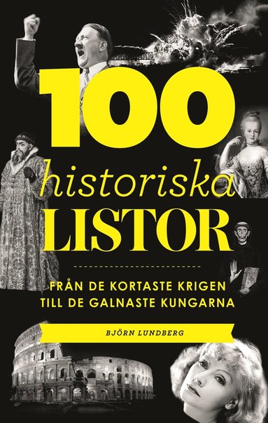 bokomslag 100 historiska listor : från de kortaste krigen till de galnaste kungarna