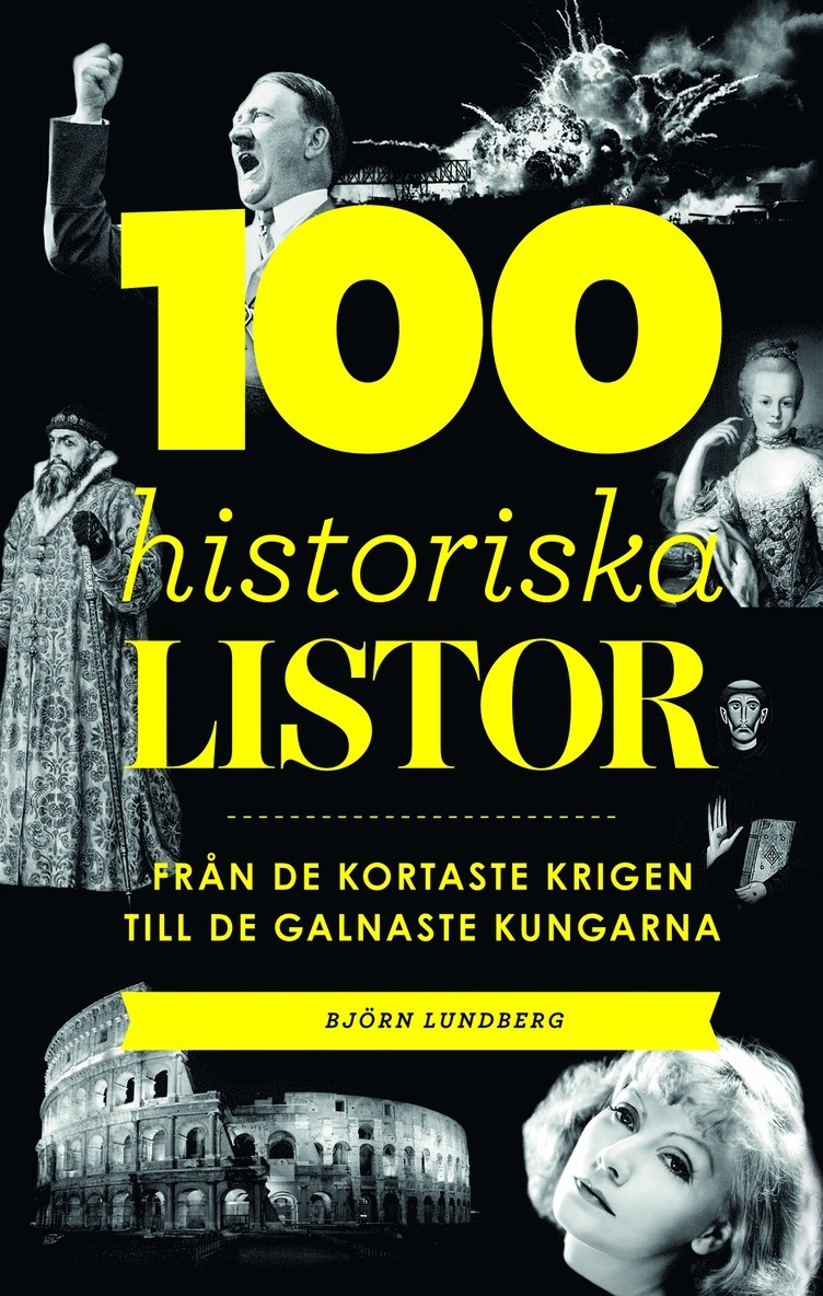 100 historiska listor : från de kortaste krigen till de galnaste kungarna 1