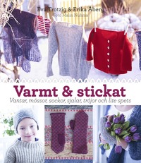 bokomslag Varmt och stickat : vantar, mössor, sockor, sjalar, tröjor och lite spets