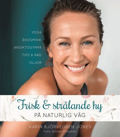 Karin Björkegren Jones - Frisk och strålande hy : på naturlig väg, Inbunden
