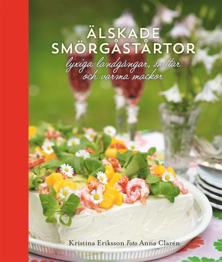 Kristina Eriksson - Älskade smörgåstårtor : lyxiga landgångar, snittar och varma mackor, Inbunden