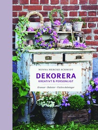 bokomslag Dekorera kreativt & personligt : kransar, buketter, vackra dukningar