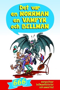 bokomslag Det var en norrman, en vampyr och Bellman : 666 norgevitsar, bellmanhistorier och annat kul