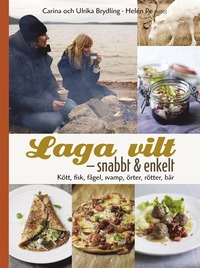 bokomslag Laga vilt - snabbt och enkelt : läckra vardagsrätter med kött, fisk, fågel och svamp