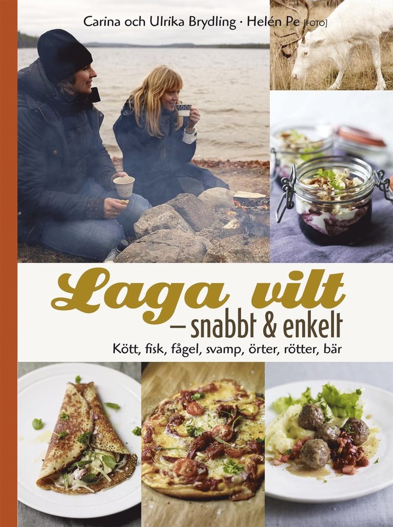 Carina Brydling, Ulrika Brydling - Laga vilt - snabbt och enkelt : läckra vardagsrätter med kött, fisk, fågel och svamp, Inbunden