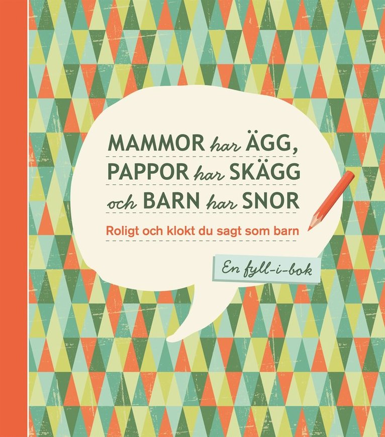 Mammor har ägg, pappor har skägg och barn har snor - Roligt och klokt du sagt som barn : en fyll-i-bok, Inbunden