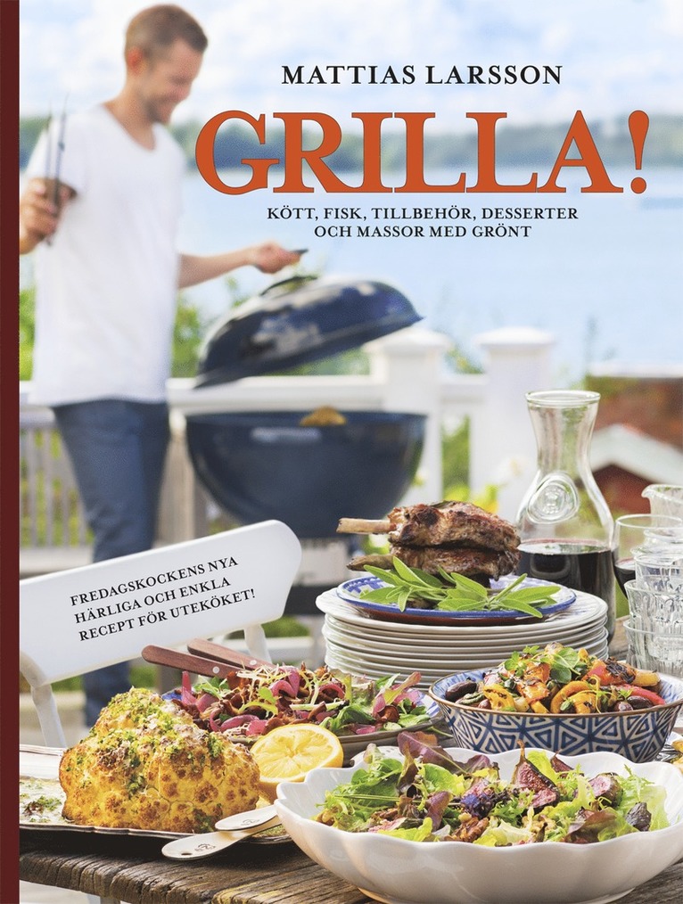 Grilla! : kött, fisk, tillbehör, desserter och massor med grönt 1