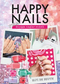 bokomslag Happy nails : fixa snygga naglar enkelt