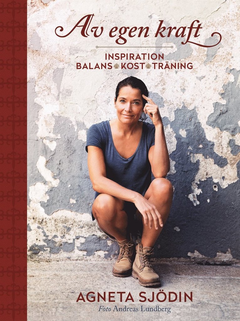 Agneta Sjödin - Av egen kraft : inspiration, balans, kost, träning, Inbunden