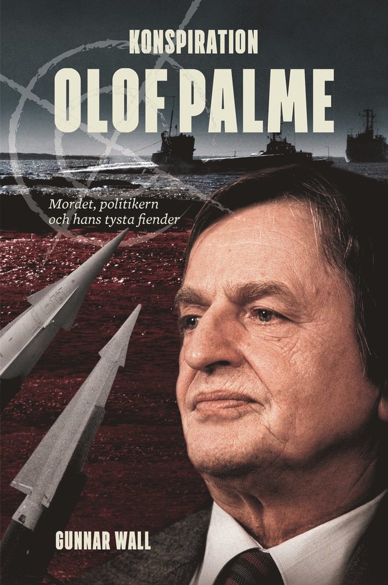 Gunnar Wall - Konspiration Olof Palme : mordet, politikern och hans tysta fiender, Inbunden
