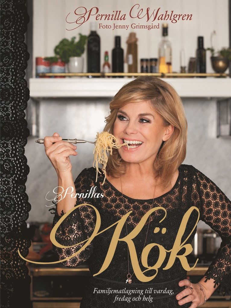Pernilla Wahlgren - Pernillas kök - familjematlagning till vardag, fredag och helg, Inbunden
