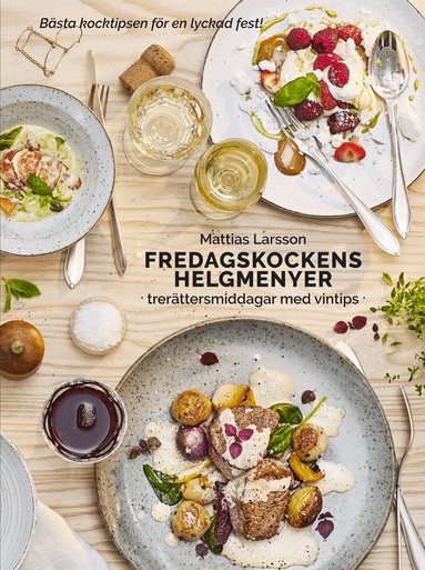 Mattias Larsson - Fredagskockens helgmenyer : trerättersmiddagar med vintips, Inbunden