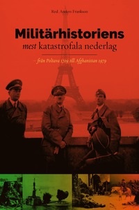 bokomslag Militärhistoriens mest katastrofala nederlag : från Poltava 1709 till Afghanistan 1979