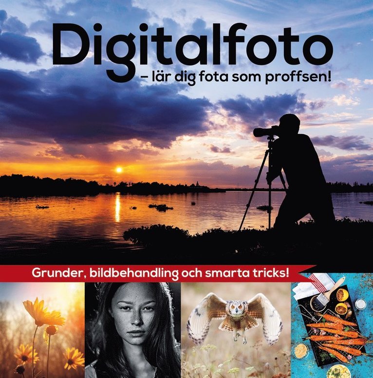Josefine Gunnarsson - Digitalfoto : lär dig fota som proffsen!, Inbunden