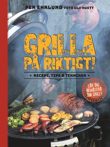 bokomslag Grilla på riktigt : recept, tips & tekniker