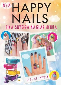 bokomslag Nya Happy Nails : fixa snygga naglar hemma