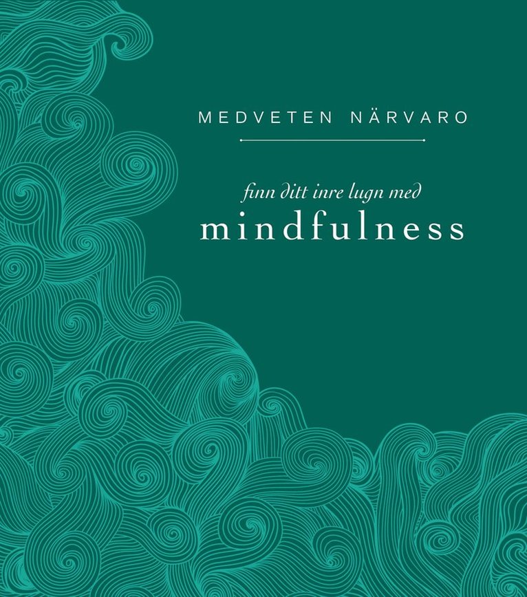 Medveten närvaro : finn ditt inre lugn med mindfulness 1